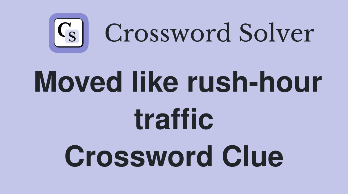 Moved like rush-hour traffic Crossword Clue