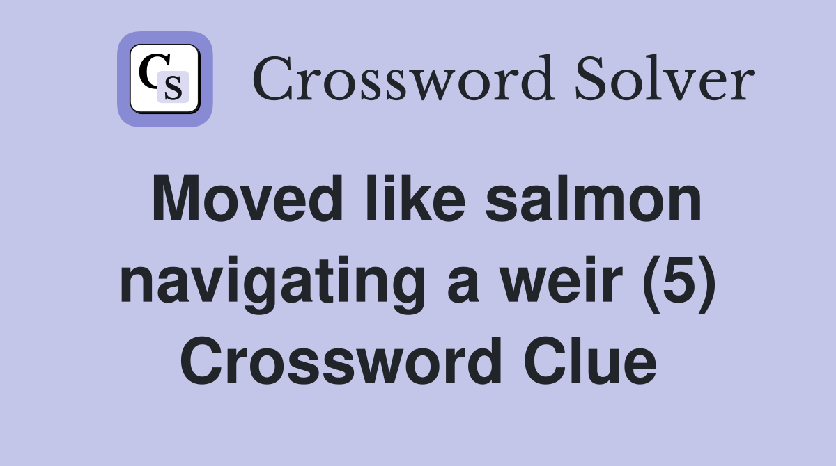 Moved like salmon navigating a weir (5) Crossword Clue