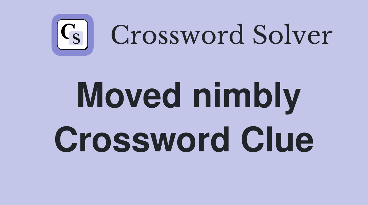Moved nimbly Crossword Clue