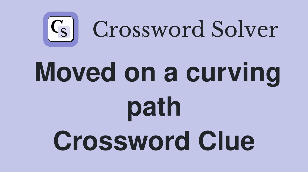 Moved on a curving path Crossword Clue