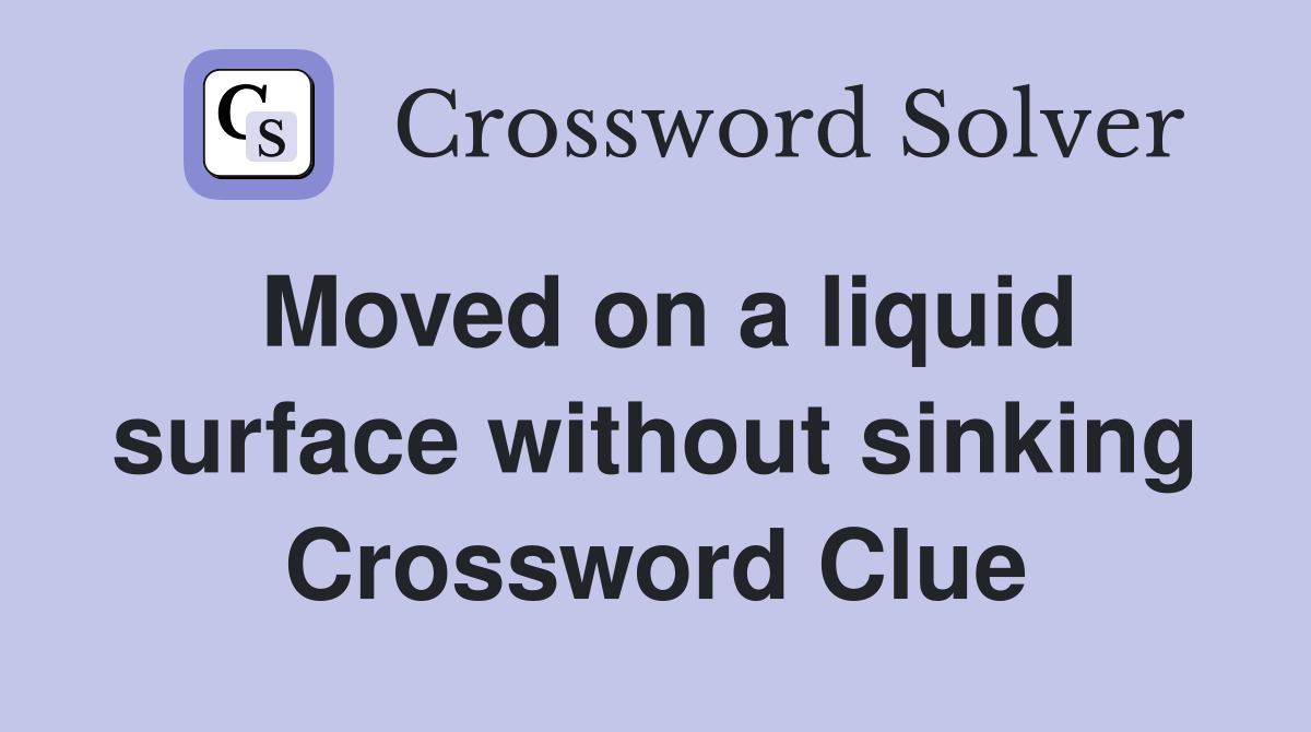Moved on a liquid surface without sinking Crossword Clue