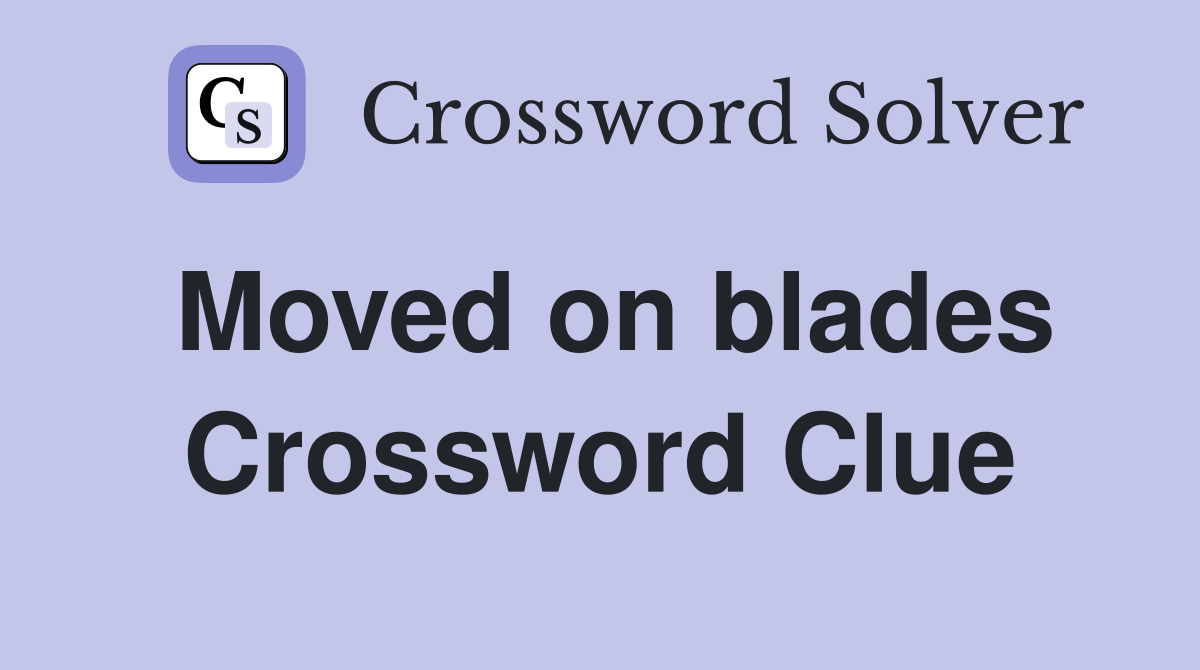 Moved on blades Crossword Clue