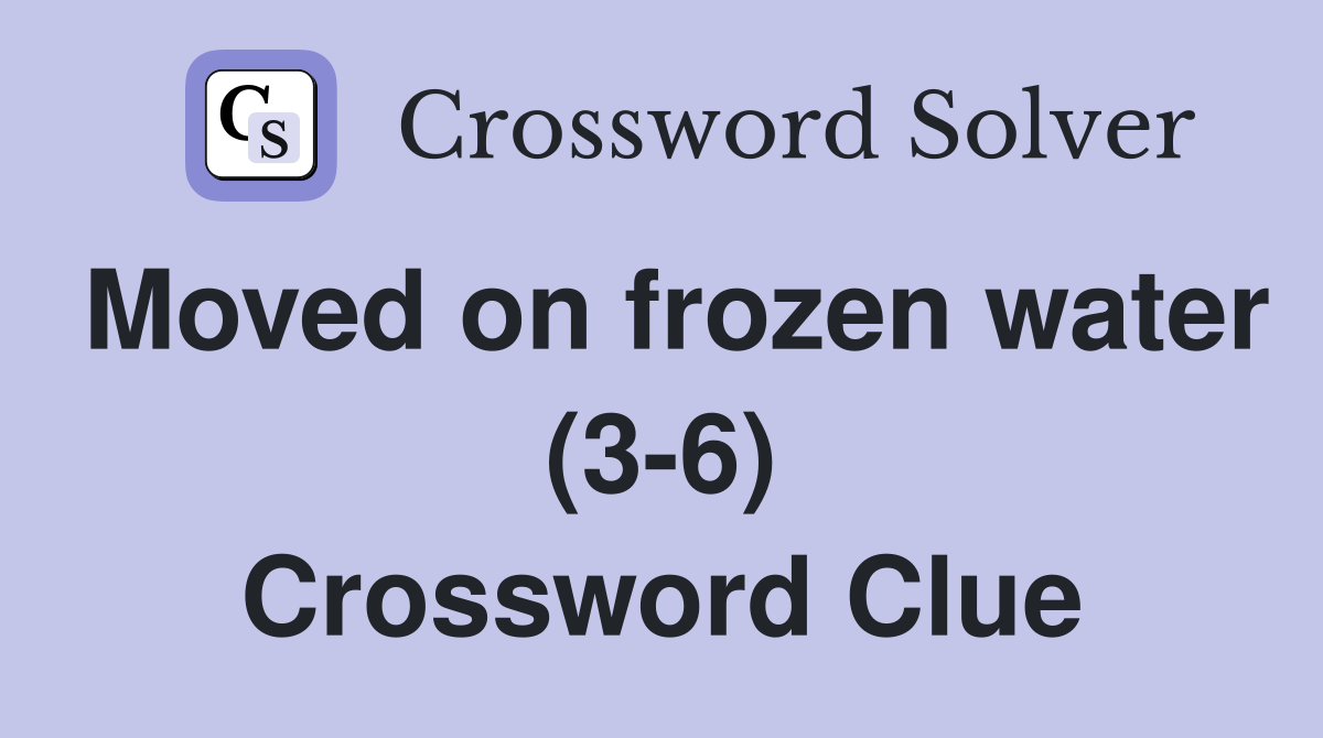 Moved on frozen water (3-6) Crossword Clue