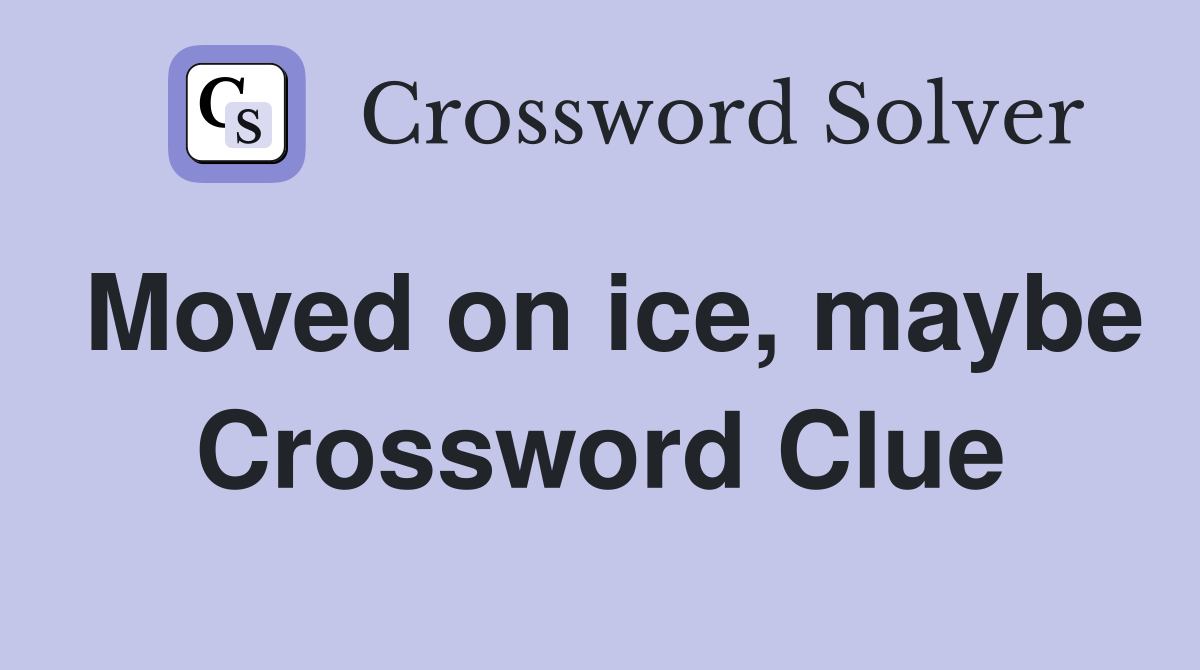 Moved on ice, maybe Crossword Clue