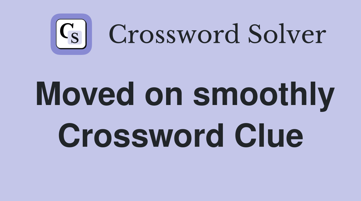 Moved on smoothly Crossword Clue