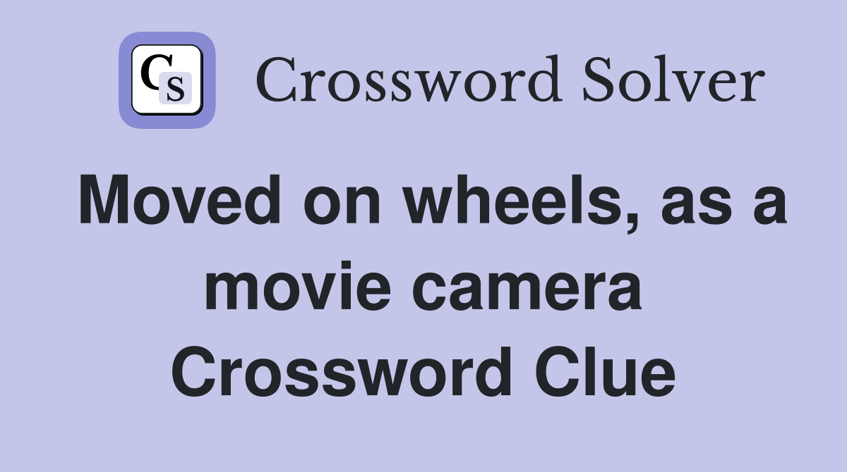 Moved on wheels, as a movie camera Crossword Clue