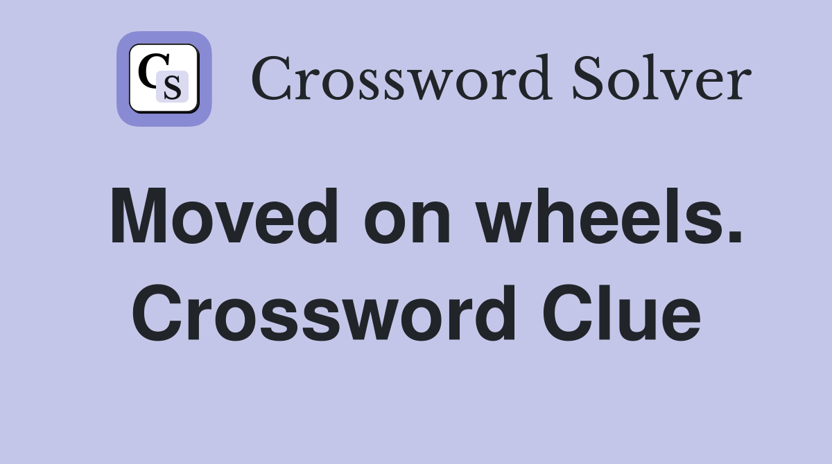 Moved on wheels. Crossword Clue