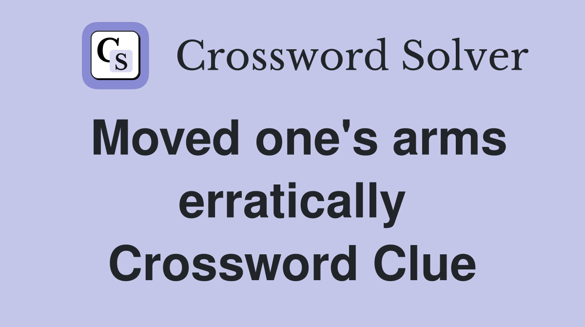 Moved one's arms erratically Crossword Clue