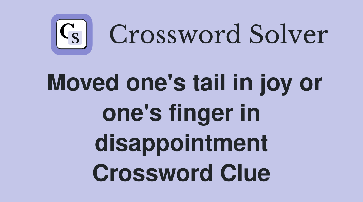Moved one's tail in joy or one's finger in disappointment Crossword Clue