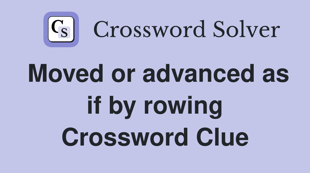 Moved or advanced as if by rowing Crossword Clue