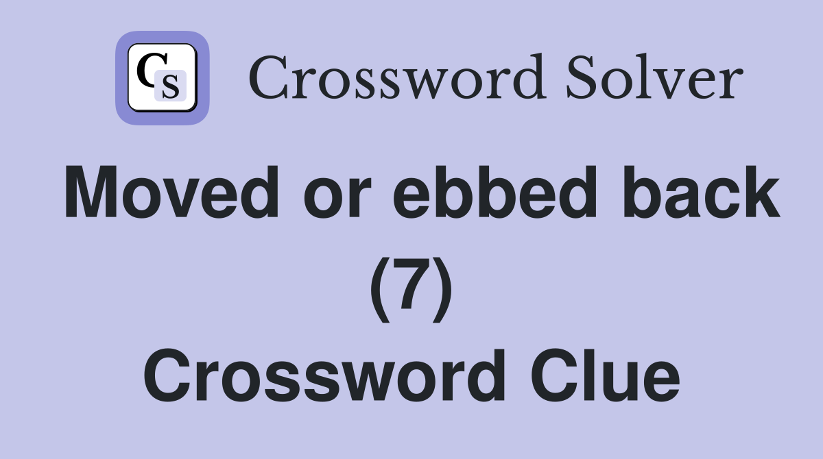 Moved or ebbed back (7) Crossword Clue