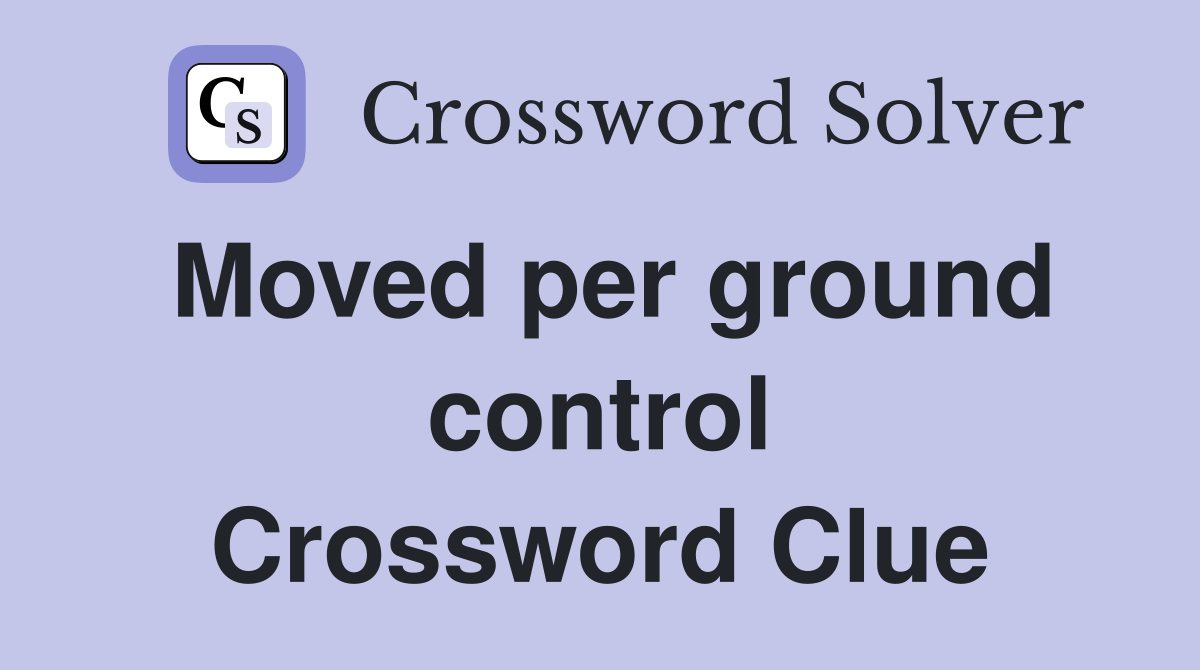 Moved per ground control Crossword Clue