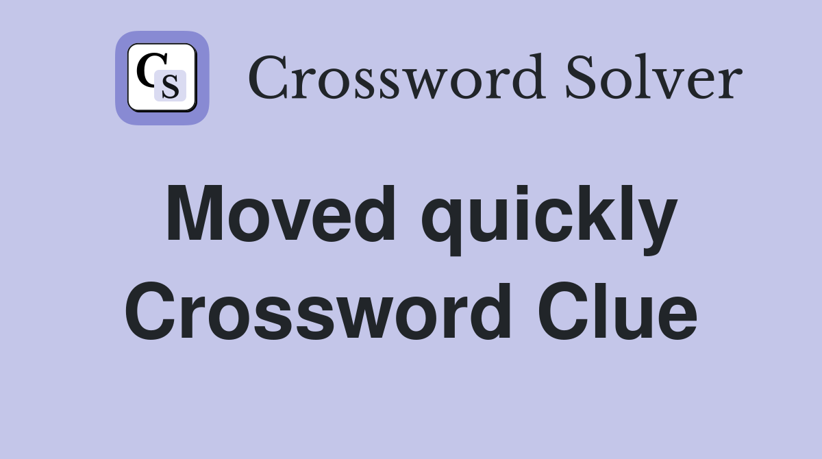 Moved quickly Crossword Clue