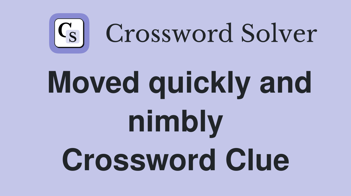 Moved quickly and nimbly Crossword Clue