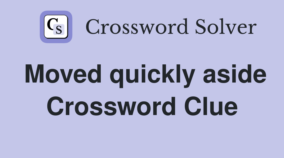 Moved quickly aside Crossword Clue