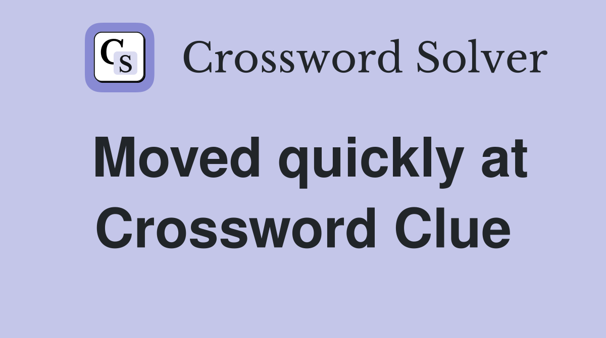 Moved quickly at Crossword Clue