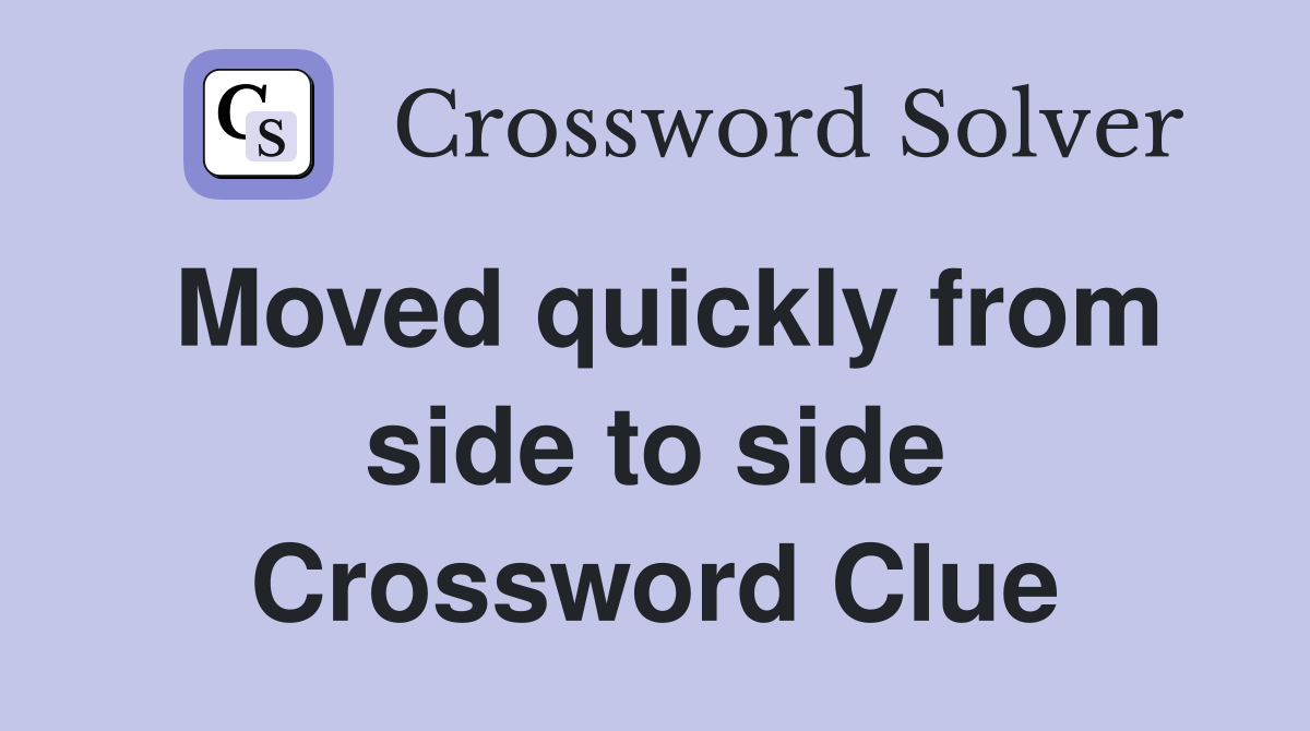 Moved quickly from side to side Crossword Clue