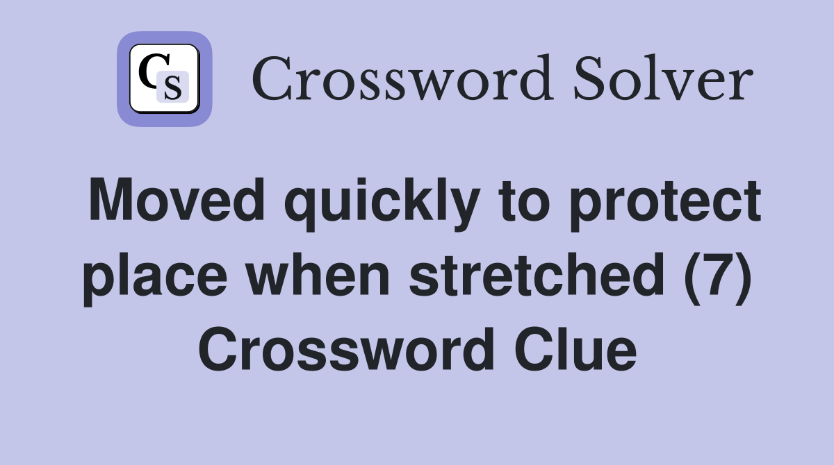 Moved quickly to protect place when stretched (7) Crossword Clue