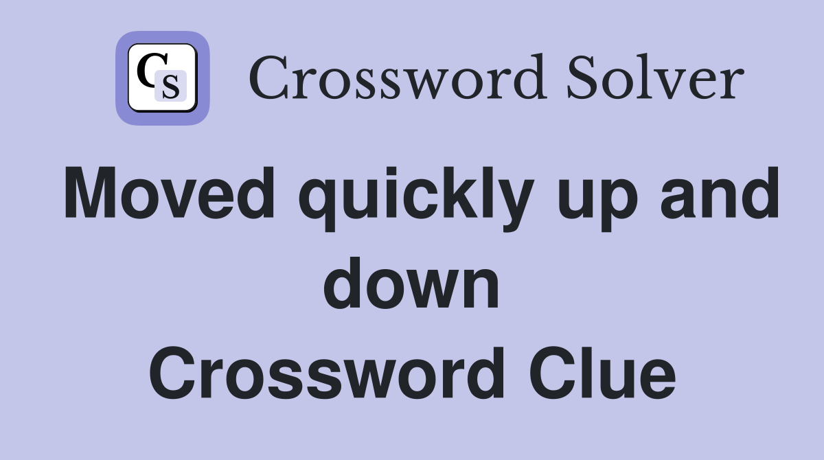 Moved quickly up and down Crossword Clue