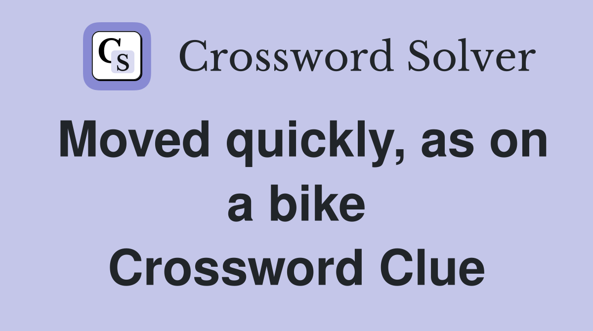 Moved quickly, as on a bike Crossword Clue