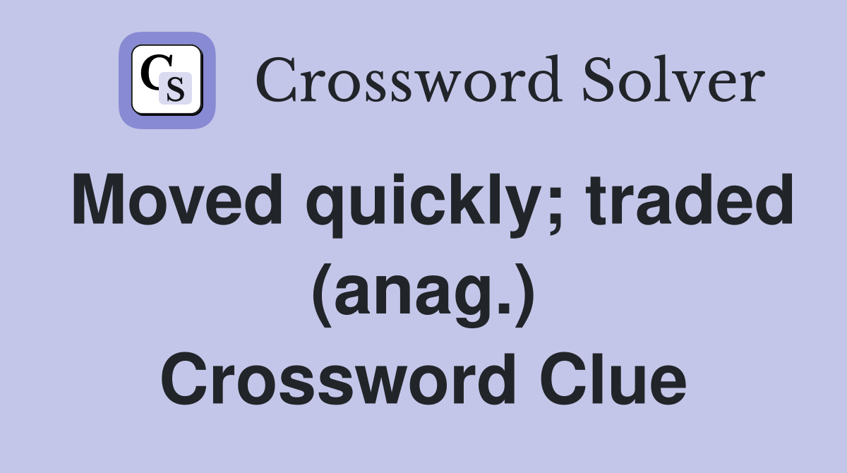 Moved quickly; traded (anag.) Crossword Clue