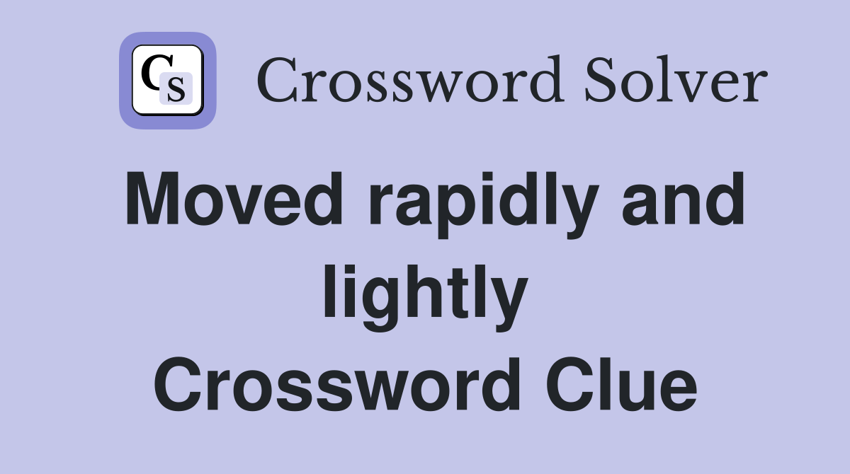 Moved rapidly and lightly Crossword Clue