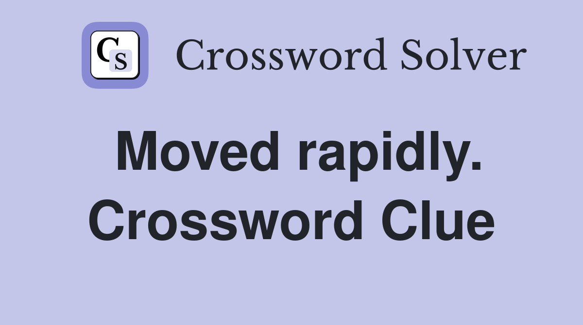 Moved rapidly. Crossword Clue