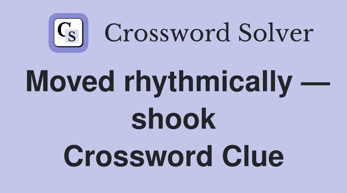 Moved rhythmically — shook Crossword Clue