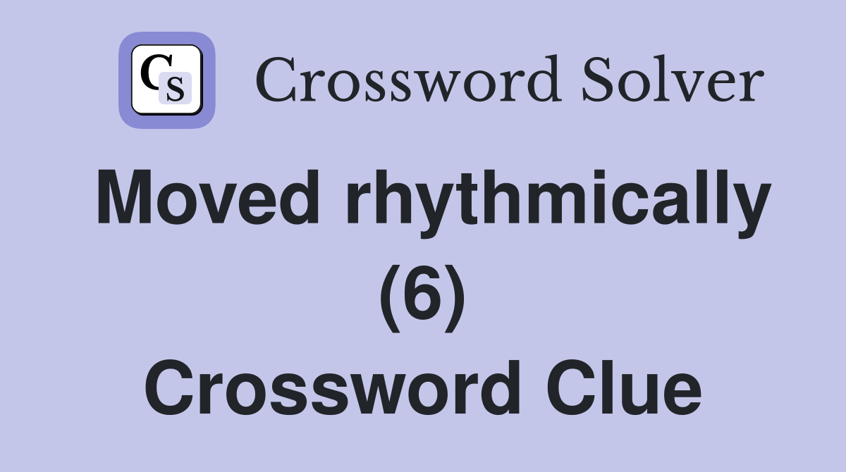 Moved rhythmically (6) Crossword Clue
