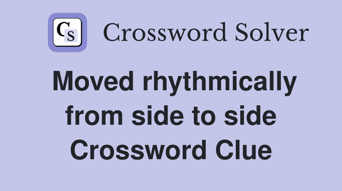 Moved rhythmically from side to side Crossword Clue