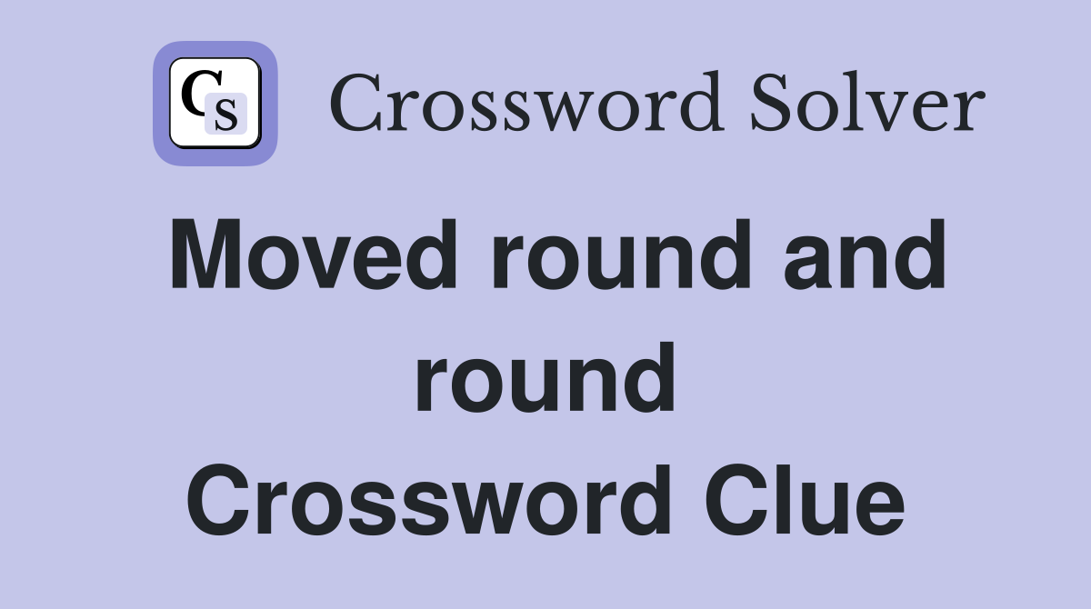 Moved round and round Crossword Clue