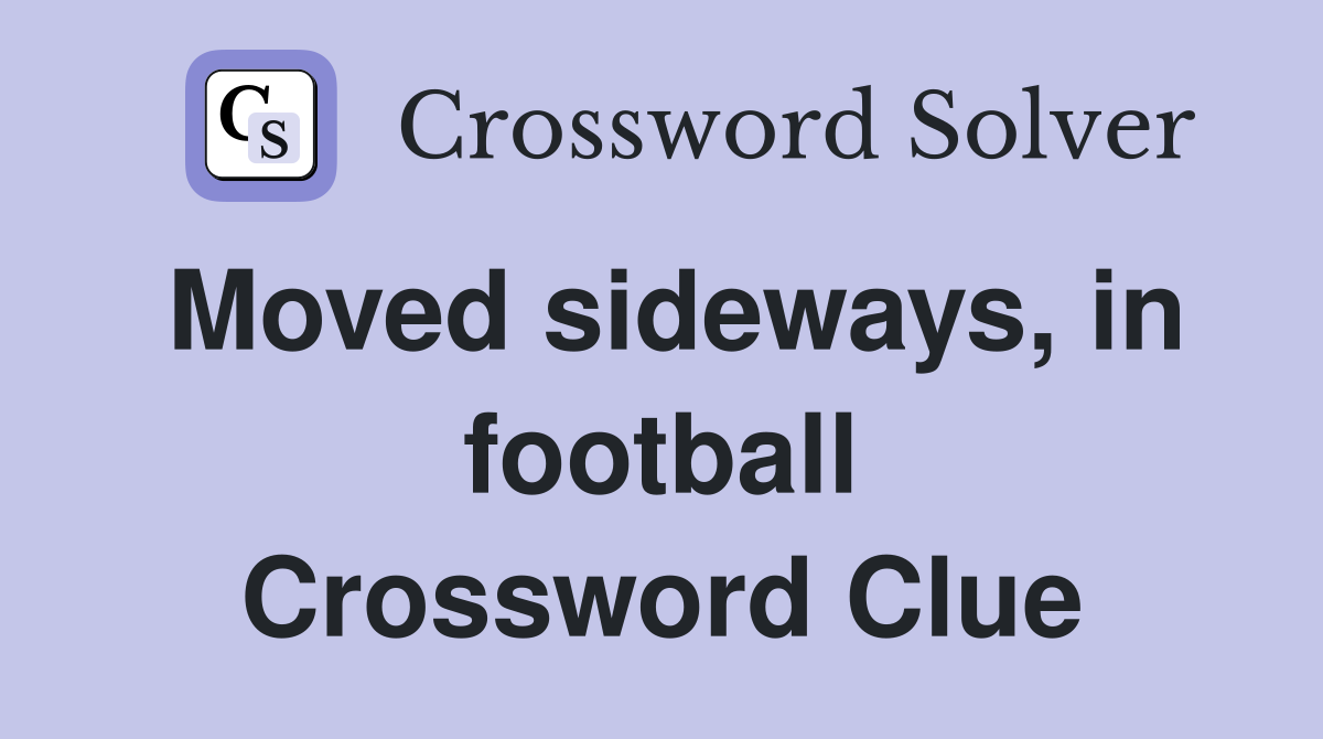 Moved sideways, in football Crossword Clue
