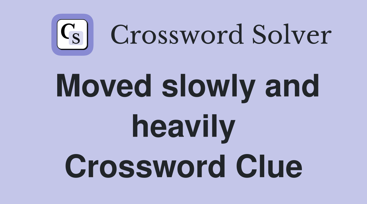 Moved slowly and heavily Crossword Clue