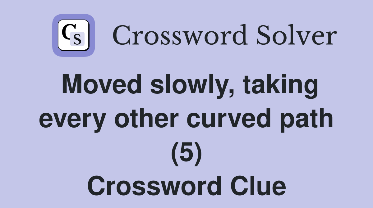Moved slowly, taking every other curved path (5) Crossword Clue