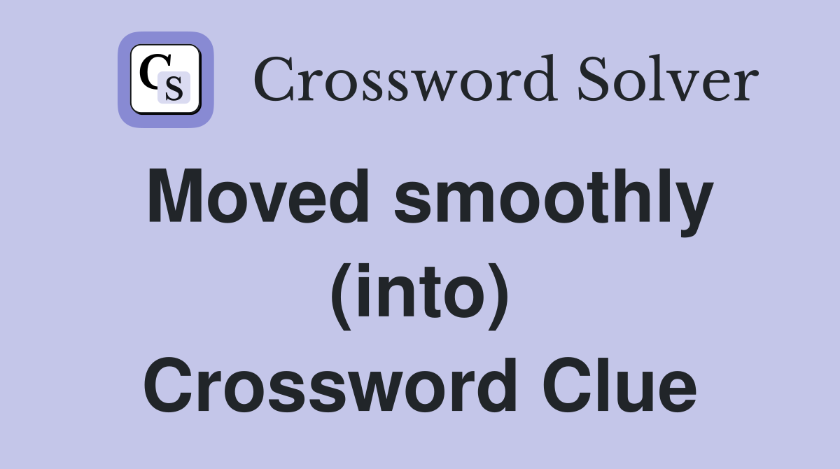 Moved smoothly (into) Crossword Clue