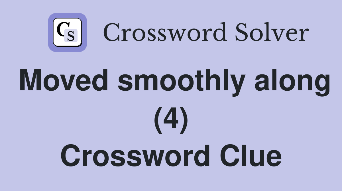 Moved smoothly along (4) Crossword Clue
