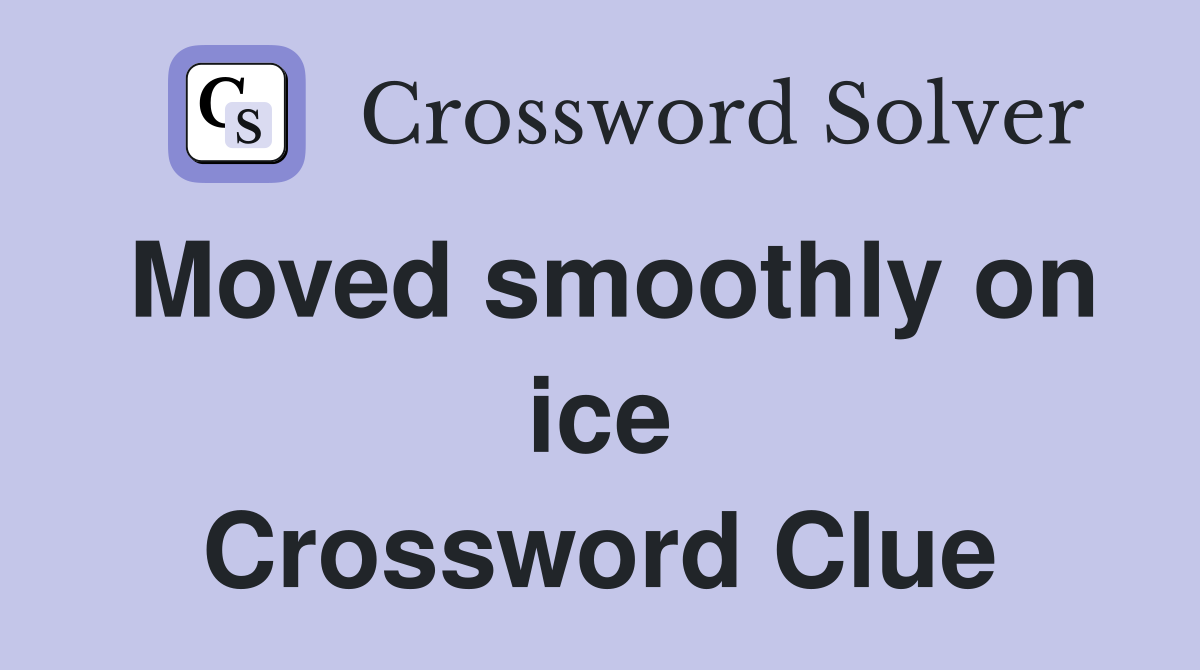 Moved smoothly on ice Crossword Clue
