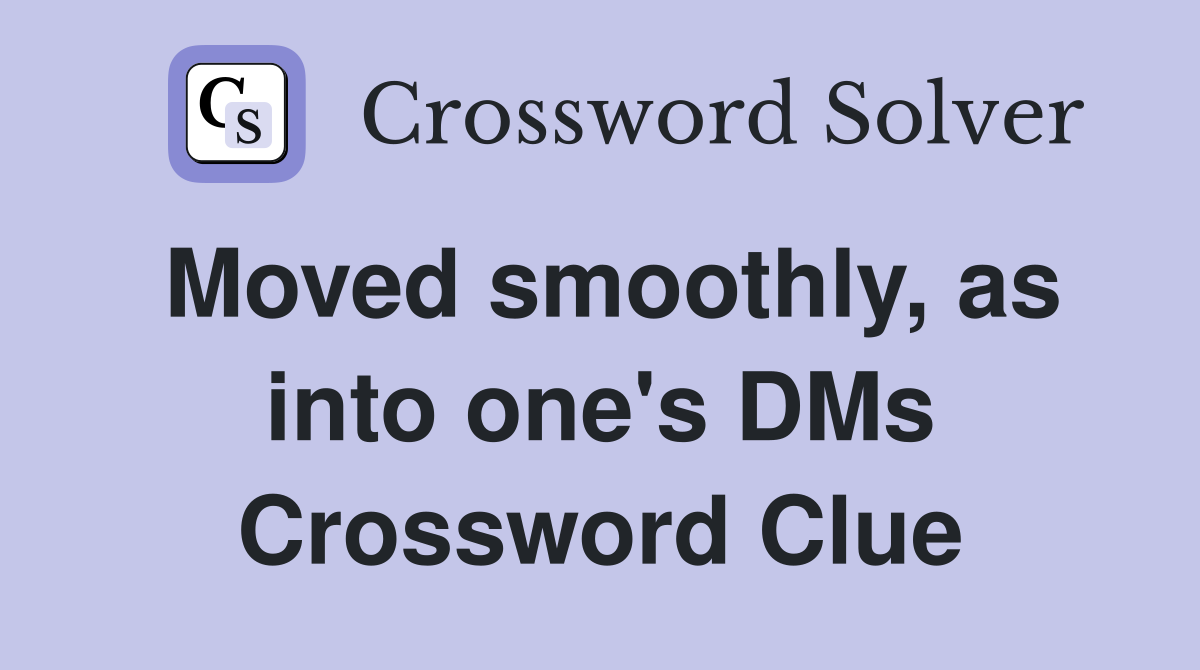 Moved smoothly, as into one's DMs Crossword Clue