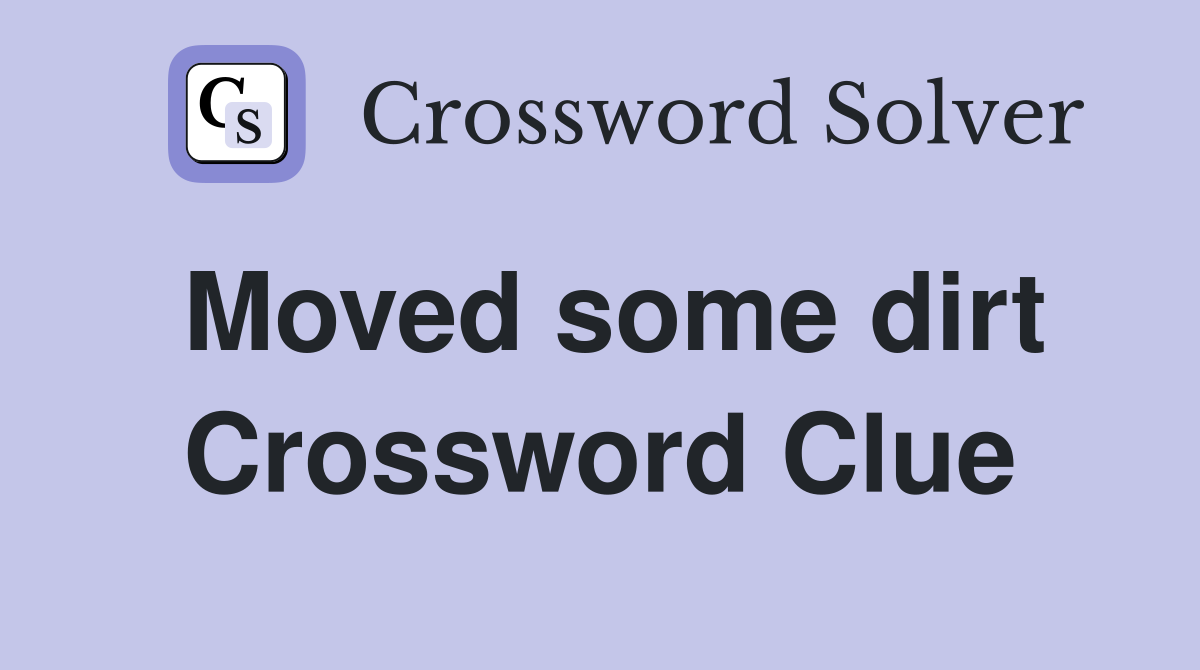 Moved some dirt Crossword Clue Answers Crossword Solver
