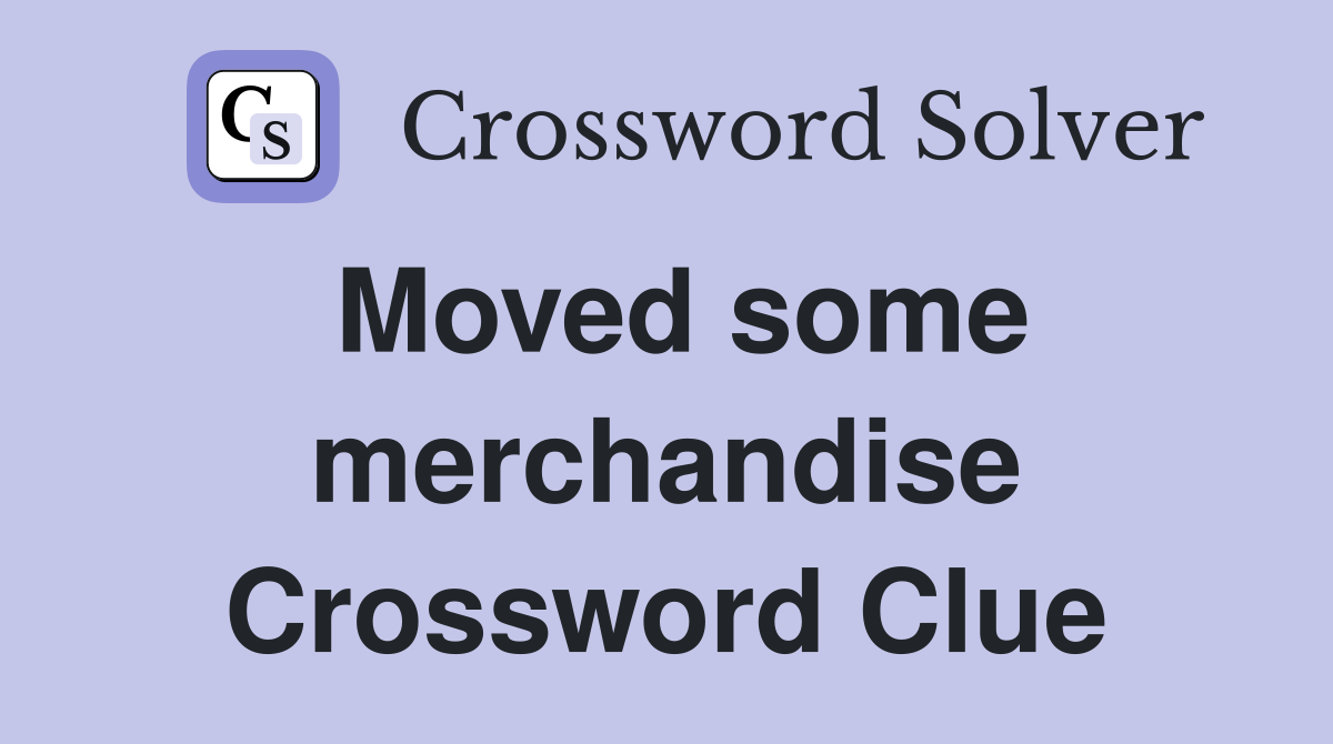 Moved some merchandise Crossword Clue