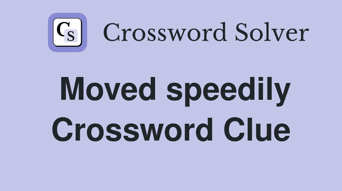 Moved speedily Crossword Clue
