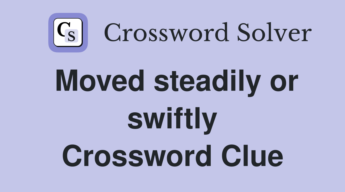 Moved steadily or swiftly Crossword Clue