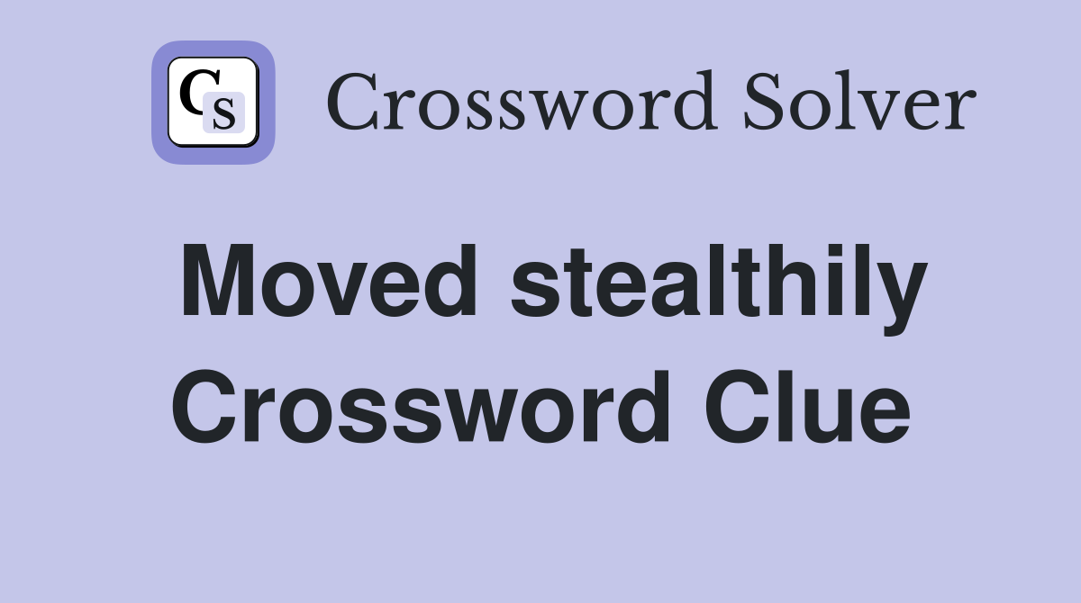 Moved stealthily Crossword Clue