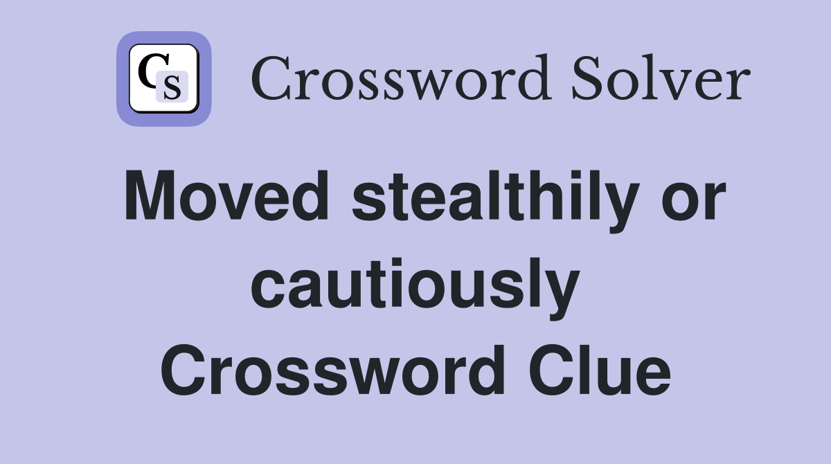Moved stealthily or cautiously Crossword Clue