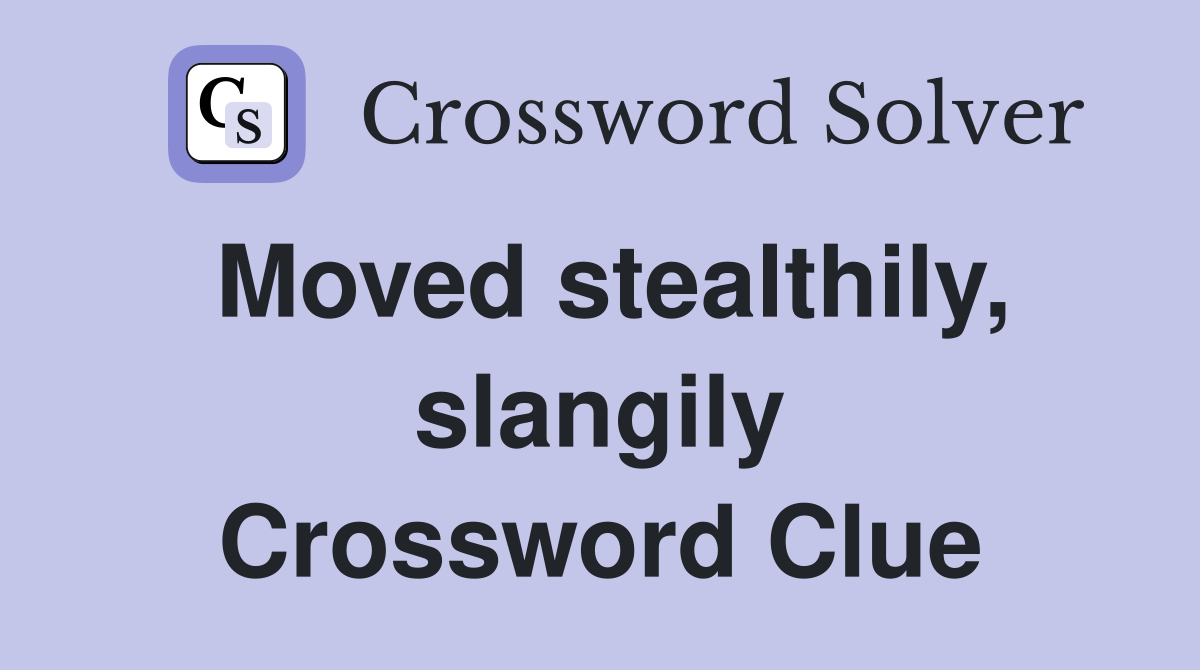 Moved stealthily, slangily Crossword Clue