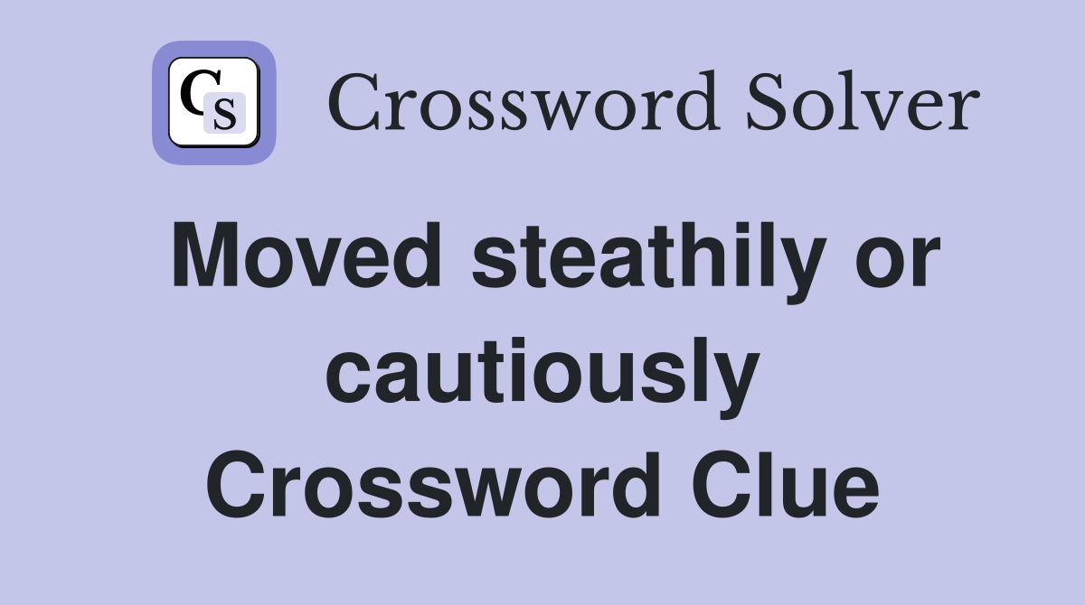 Moved steathily or cautiously Crossword Clue