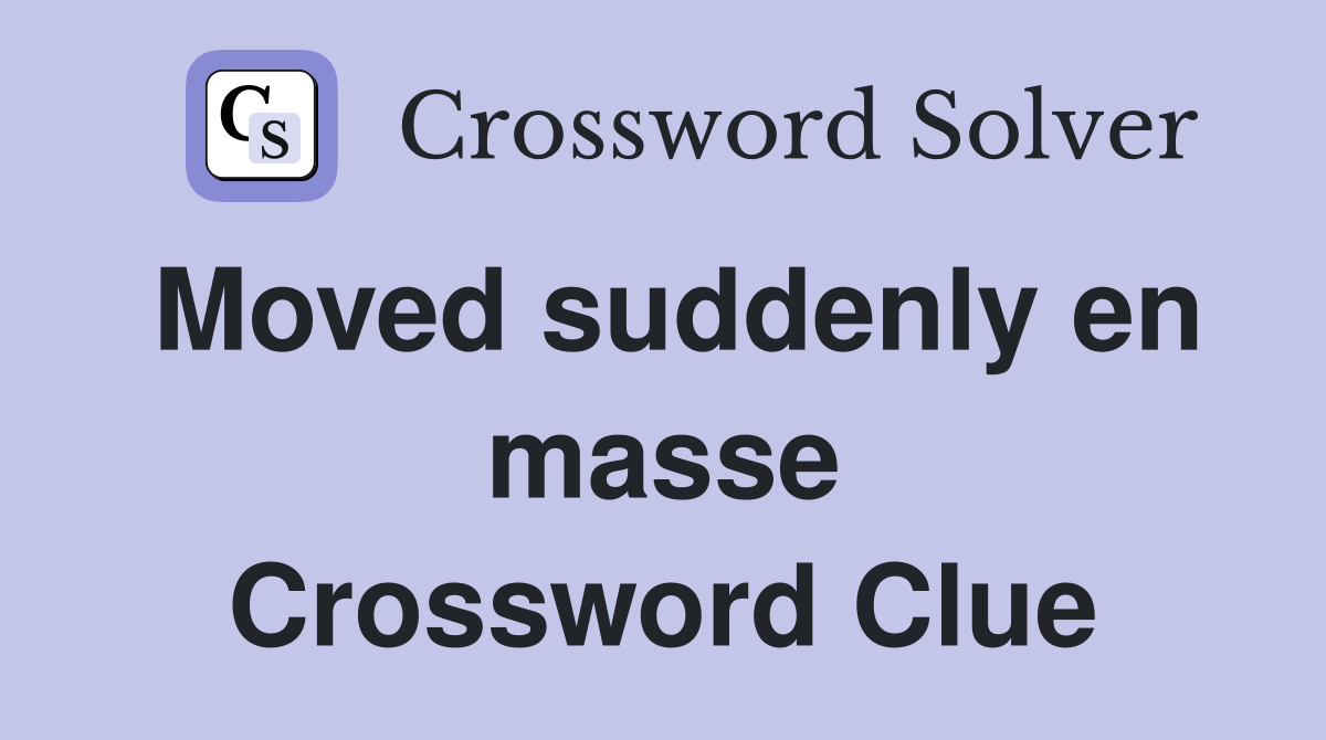 Moved suddenly en masse Crossword Clue