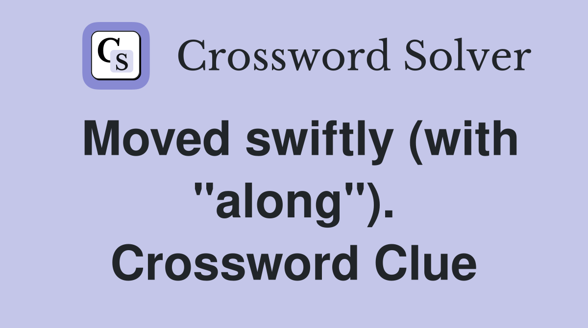 Moved swiftly (with "along"). Crossword Clue