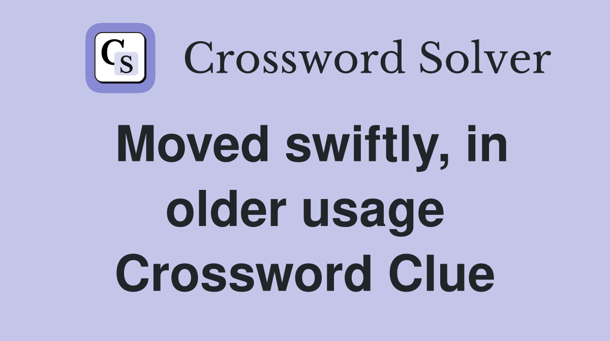 Moved swiftly, in older usage Crossword Clue