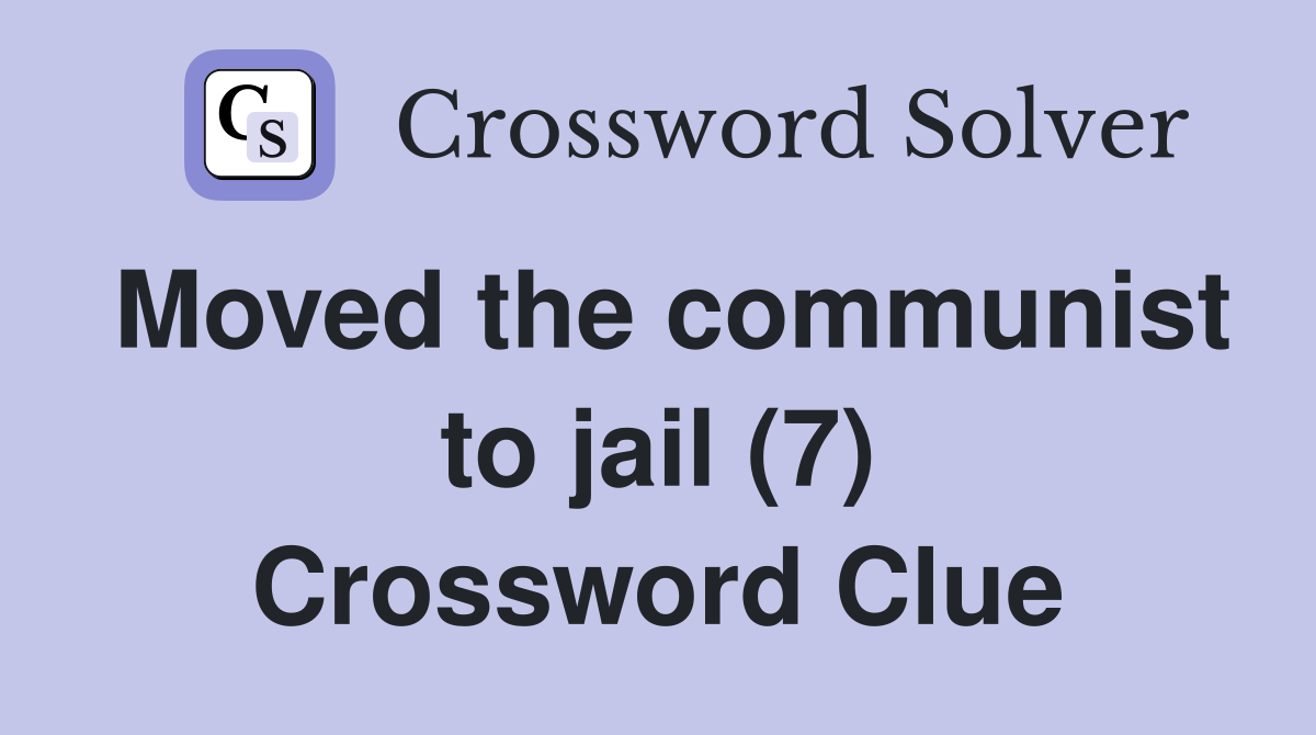 Moved the communist to jail (7) Crossword Clue
